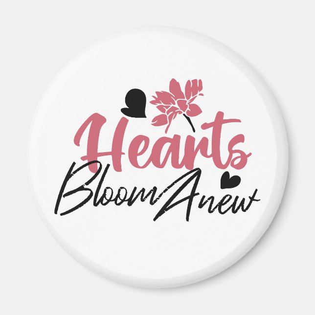 Hearts Bloom Anew - Inspirational Floral Quote Magnet (Front)