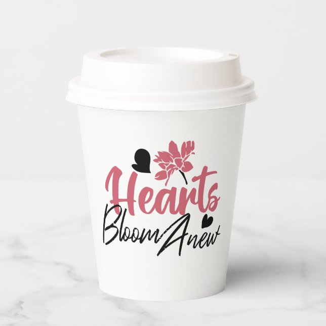Hearts Bloom Anew - Inspirational Floral Quote Paper Cups (Front)