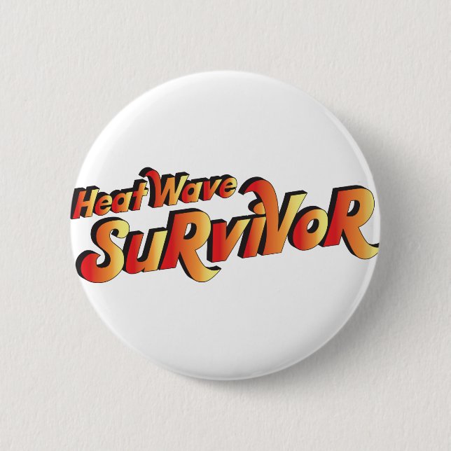 Heat Wave Survivor 6 Cm Round Badge (Front)