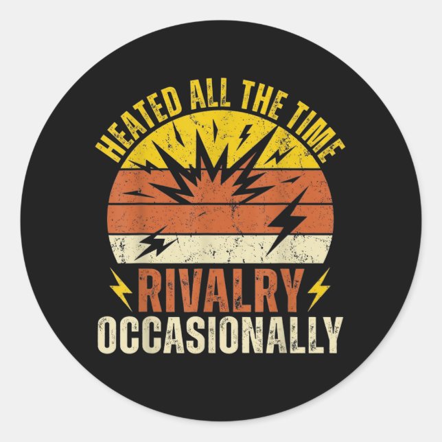 Heated All The Time Rivalry Occasionally Funny  Classic Round Sticker (Front)