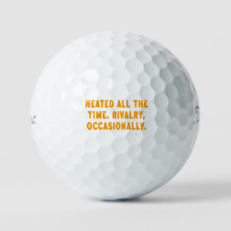 Heated All The Time Rivalry Occasionally Funny Golf Balls