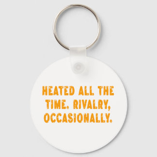 Heated All The Time Rivalry Occasionally Funny Key Ring
