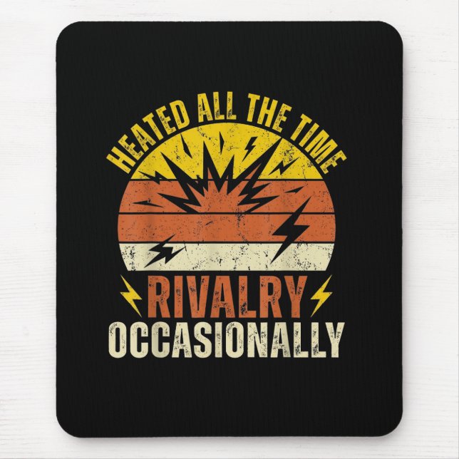 Heated All The Time Rivalry Occasionally Funny  Mouse Pad (Front)