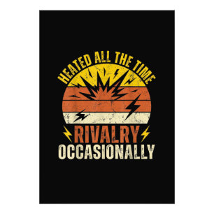 Heated All The Time Rivalry Occasionally Funny Photo Print