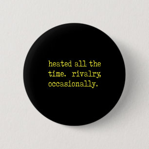 Heated all the time rivalry occasionally Heated al 6 Cm Round Badge