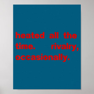 Heated all the time rivalry occasionally Heated al Poster