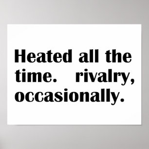 Heated All The Time Rivalry Occasionally Poster