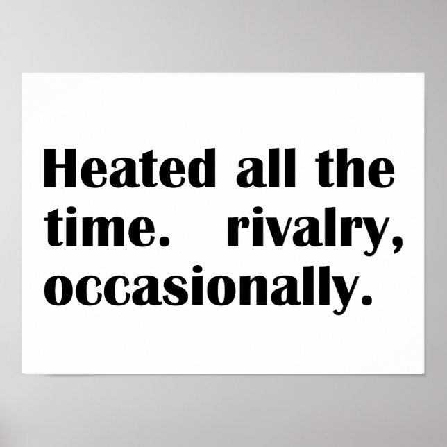 Heated All The Time Rivalry Occasionally Poster (Front)