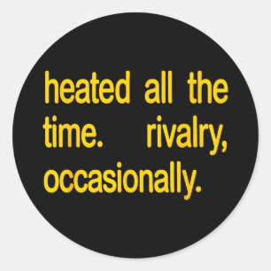 Heated all the time rivalry occasionally text Heat Classic Round Sticker