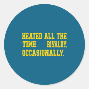 Heated All Time Rivalry Occasionally Classic Round Sticker