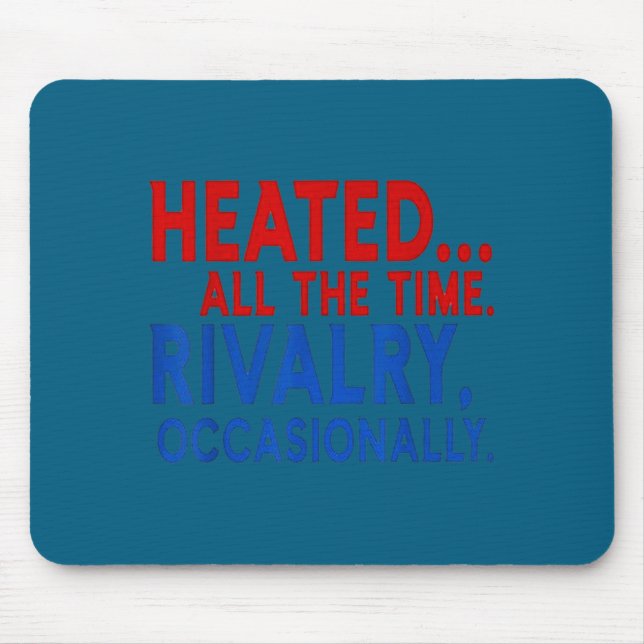 Heated All Time Rivalry Occasionally Design Mouse Pad (Front)