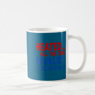 Heated All Time Rivalry Occasionally Graphic Art Coffee Mug
