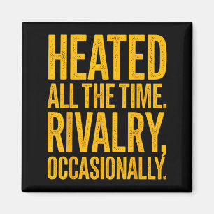 Heated the time rivalry occasionally funny quote magnet