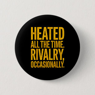 Heated the time rivalry occasionally funny quoteHe 6 Cm Round Badge