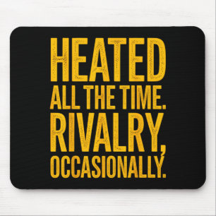 Heated the time rivalry occasionally funny quoteHe Mouse Pad