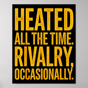 Heated the time rivalry occasionally funny quoteHe Poster