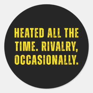 Heated the time. rivalry, occasionally men womenHe Classic Round Sticker