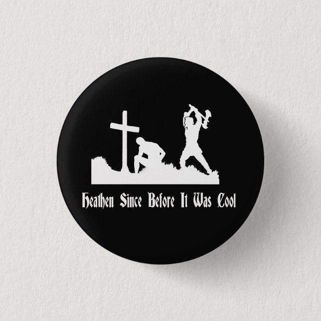Heathen Since Before It Was Cool Button (Front)