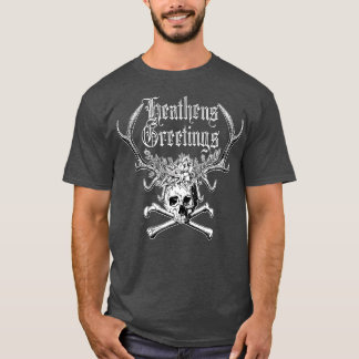 Heathens Greetings T-Shirt