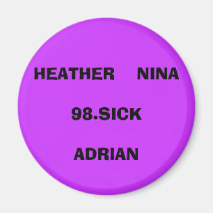 HEATHER NINA98.SICKADRIAN MAGNET