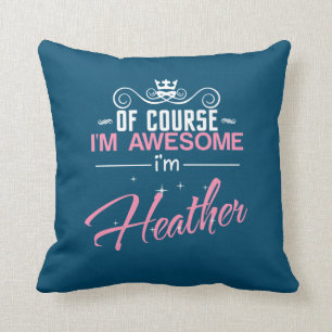 Heather Of Course I'm Awesome I'm Heather name Cushion