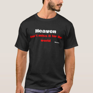 Heaven, don't miss it for the world T-Shirt