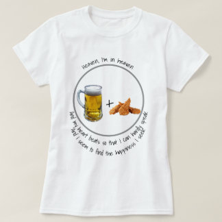 Heaven, I'm in heaven! Beer and chicken wings T-Shirt