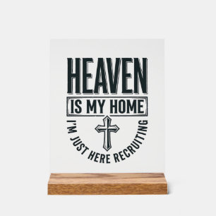 Heaven Is My Home Christian Recruiting Shirt Desig Acrylic Sign