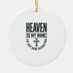 Heaven Is My Home Christian Recruiting Shirt Desig Ceramic Ornament