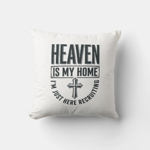 Heaven Is My Home Christian Recruiting Shirt Desig Cushion