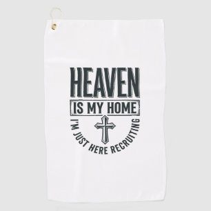 Heaven Is My Home Christian Recruiting Shirt Desig Golf Towel