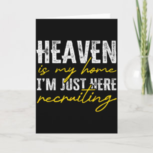 Heaven Is My Home I’m Just Here Recruiting Christi Card