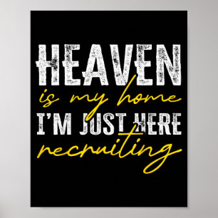 Heaven Is My Home I’m Just Here Recruiting Christi Poster