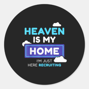 Heaven Is My Home I’m Just Here Recruiting Gift Classic Round Sticker