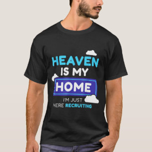 Heaven Is My Home I’m Just Here Recruiting Gift  T-Shirt