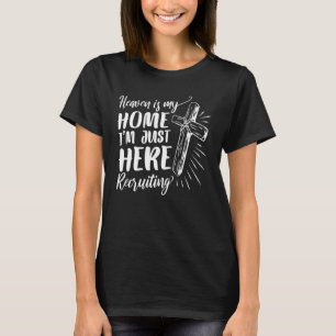 Heaven Is My Home I'm Just Here Recruiting 3 T-Shirt
