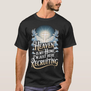 Heaven Is My Home I'm Just Here Recruiting Church T-Shirt