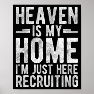 Heaven Is My Home Im Just Here Recruiting Poster