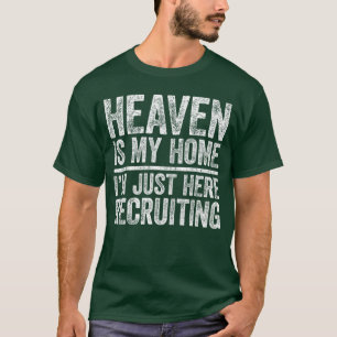 Heaven Is My Home Im Just Here Recruiting Religiou T-Shirt