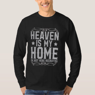 Heaven Is My Home I'm Just Here Recruiting T-Shirt