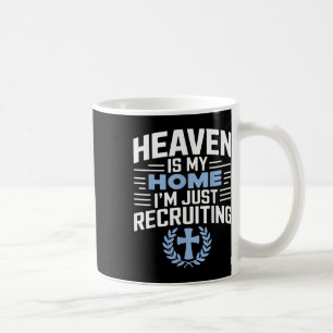 Heaven Is My Home Im Just Recruiting Christian Rel Coffee Mug