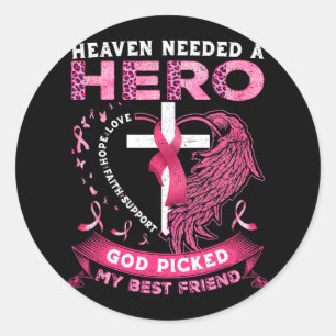 Heaven Needed A Hero God Picked My Best Friend Bre Classic Round Sticker