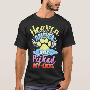 Heaven Needed An Angel God Picked My Dog T-Shirt