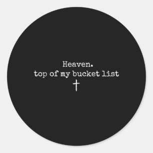 Heaven Top of My Bucket List Christian Faith Quote Classic Round Sticker