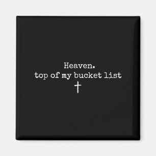 Heaven Top of My Bucket List Christian Faith Quote Magnet