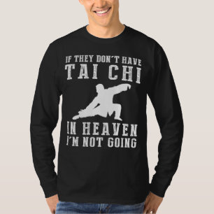 Heavenly Tai Chi Humour Tee - If they dont have ta