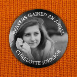 Heavens Gained An Angel | Photo Tribute 7.5 Cm Round Badge<br><div class="desc">A button for friends and family to wear at a funeral with a photograph of your loved one and the words "HEAVENS GAINED AN ANGEL" personalised with their name.</div>