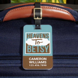 Heavens To Betsy Luggage Tag
