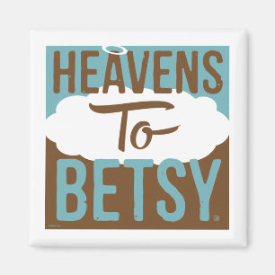 Heavens To Betsy Magnet