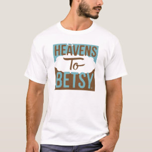 Heavens To Betsy T-Shirt